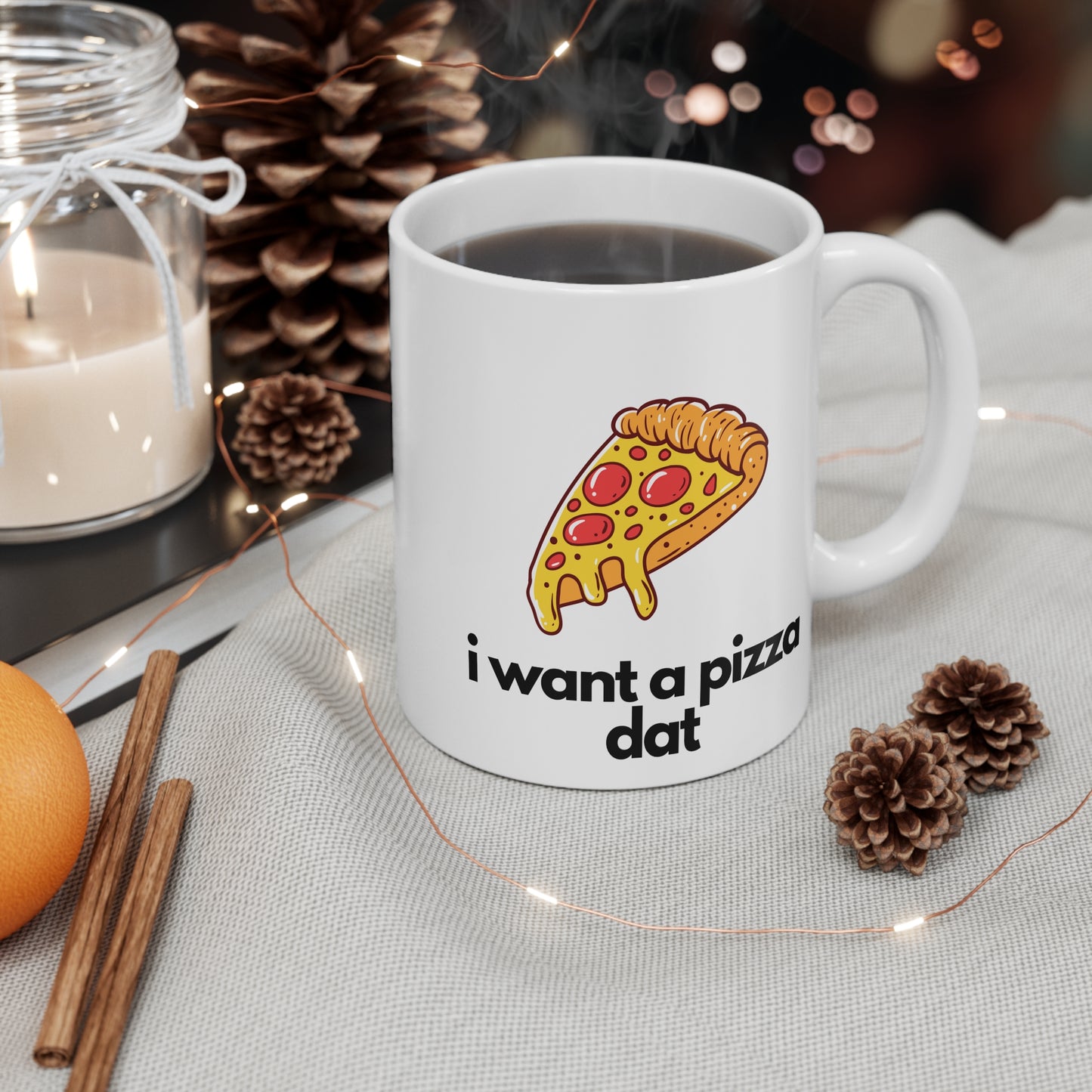 I Want a Pizza Dat Mug