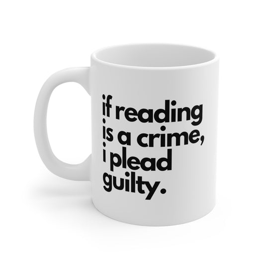 If Reading is a crime I plead guilty Mug