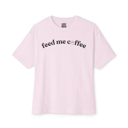 Feed Me Coffee Unisex Oversized Boxy Tee