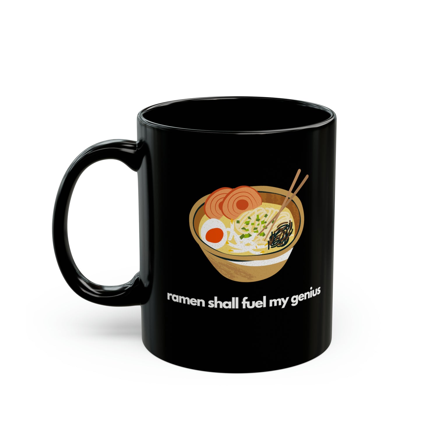 Ramen Shall Fuel My Genius Black Mug