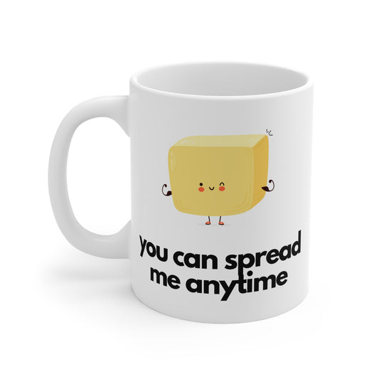 You Can Spread Me Anytime Mug