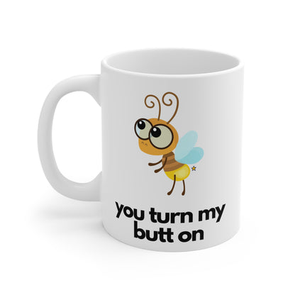 You Turn My Butt On Mug