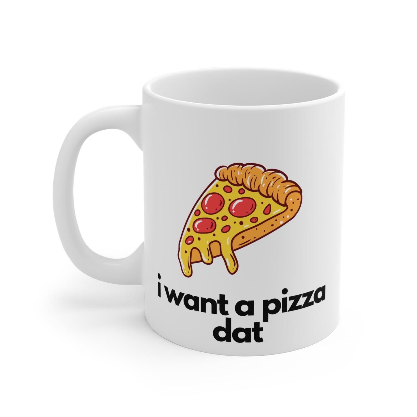 I Want a Pizza Dat Mug