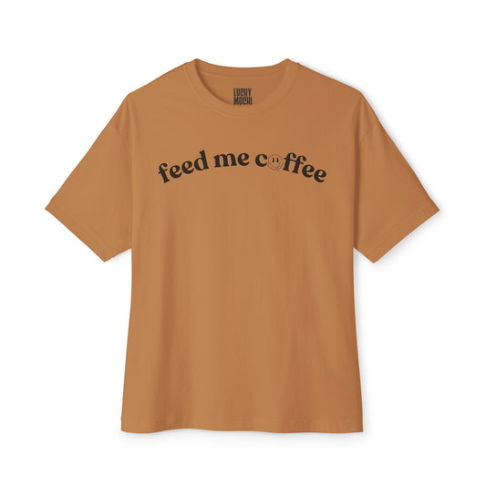 Feed Me Coffee Unisex Oversized Boxy Tee