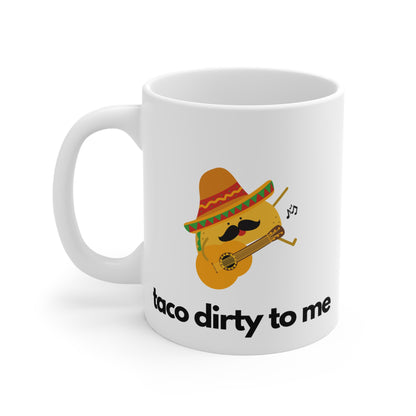 Taco Dirty To Me Mug