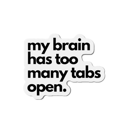 My Brain Has Too Many Tabs Open Die-Cut Magnet