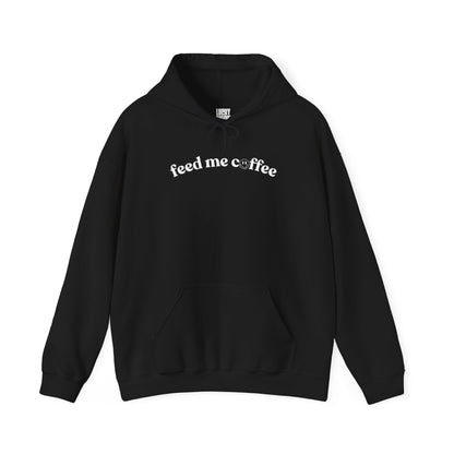 Feed Me Coffee Unisex Hooded Sweatshirt