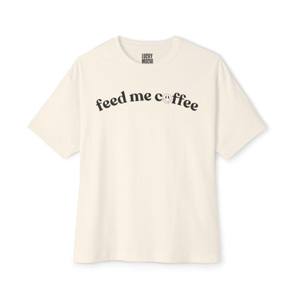 Feed Me Coffee Unisex Oversized Boxy Tee