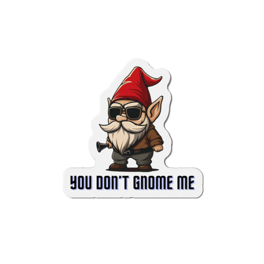 You Don't Gnome Me Die-Cut Magnet