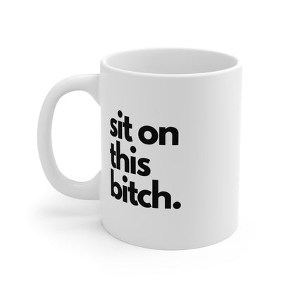 Sit On This Bitch Mug