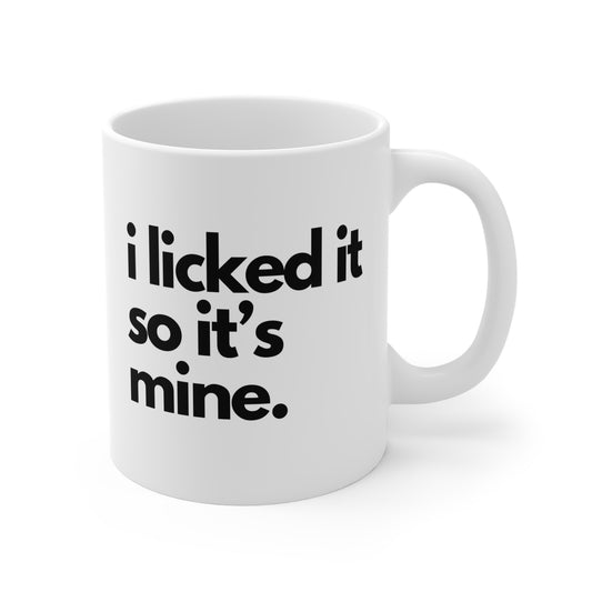 I Licked It So It's Mine Mug