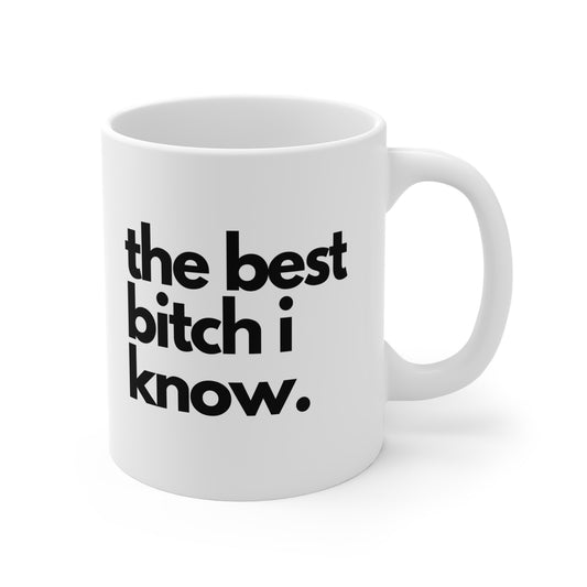 The Best Bitch I Know Mug